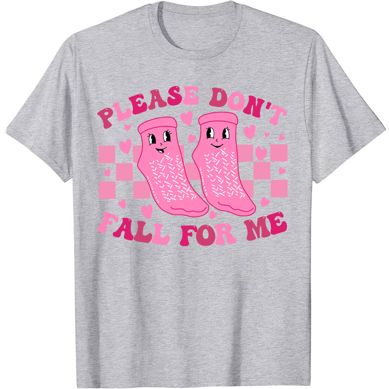 Please Don't Fall For Me Medical Nurse T-Shirt