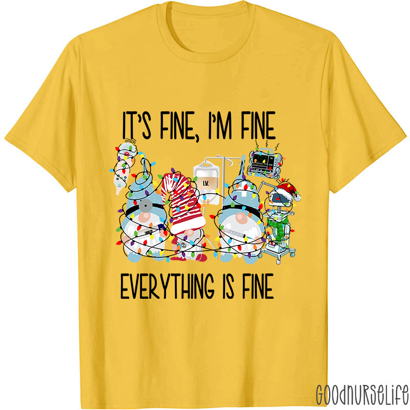 It's Fine I'm Fine Everything Is Fine Nurse T-Shirt