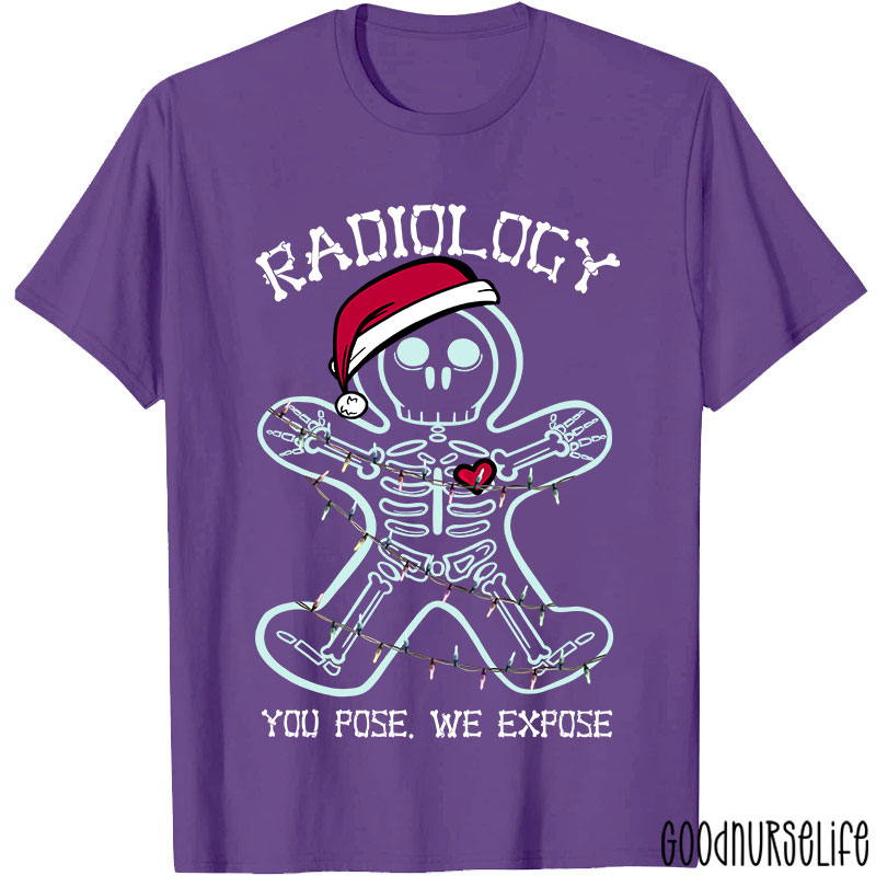 Radiology You Pose We Expose Nurse T-shirt