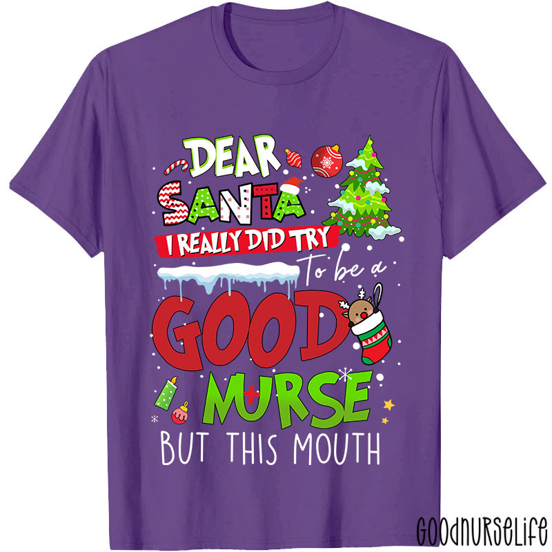 Dear Santa I Really Did Try To Be A Good Nurse But This Mouth Nurse T-Shirt