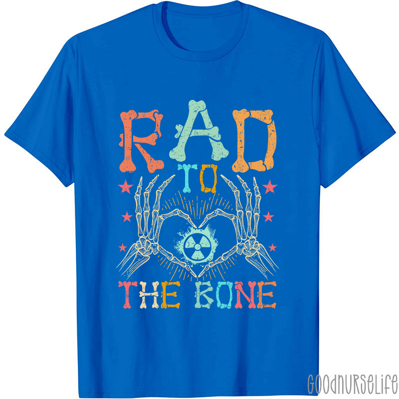 Rad To The Bone Nurse T-Shirt