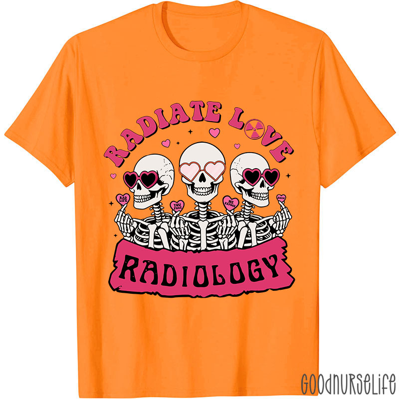 Funny Skeleton Radiate Love Radiology Nurse T-shirt