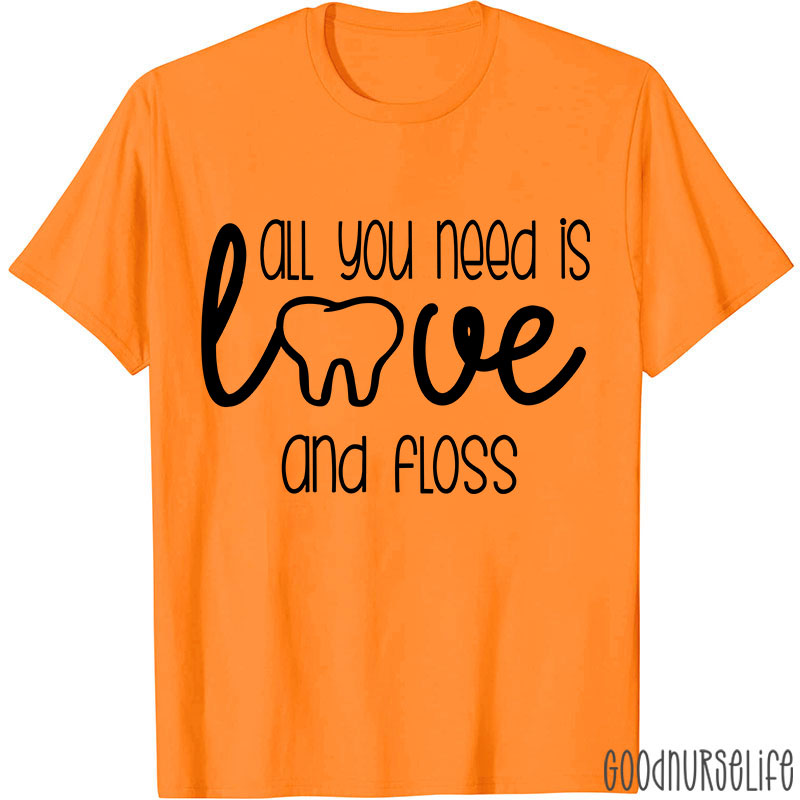 All You Need Is Love And Floss Nurse T-Shirt