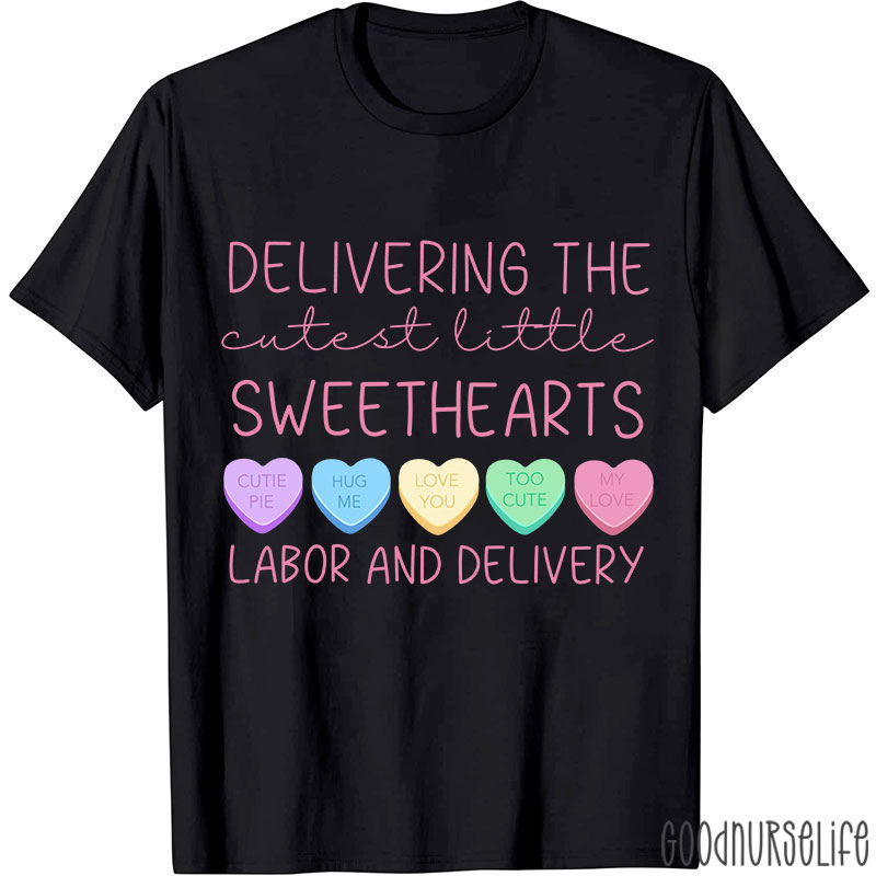 Deliver The Cutest Little Sweethearts Labor And Delivery Nurse T-Shirt