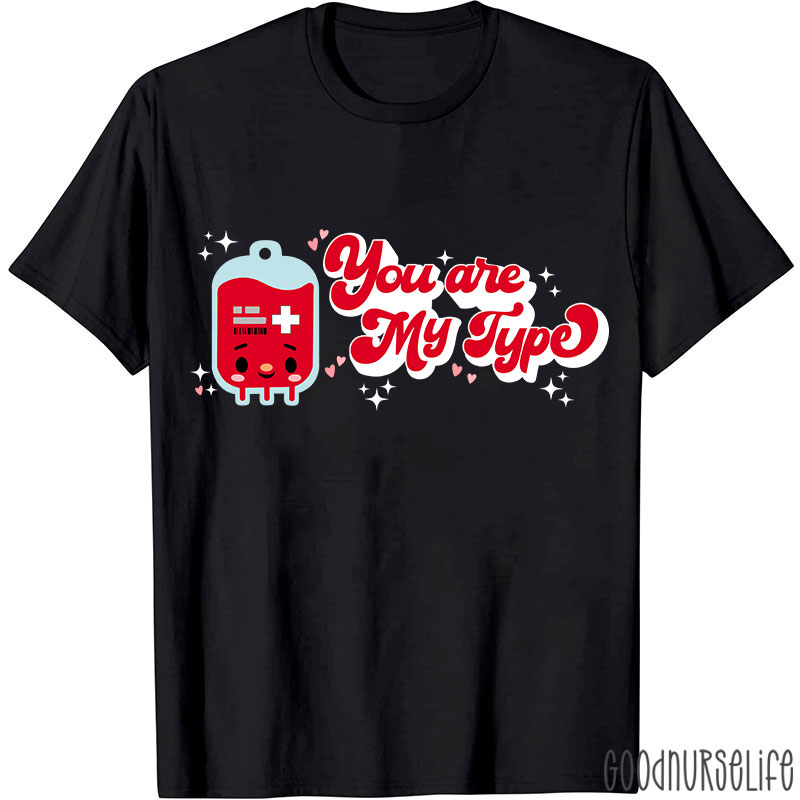 You Are My Type Nurse T-Shirt