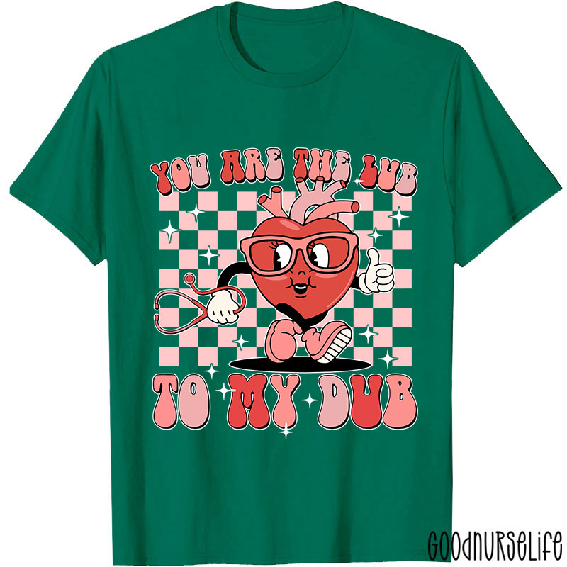 You Are The Lub To My Dub Nurse T-Shirt
