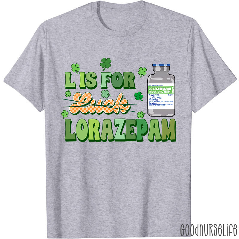 L Is For Lorazepam Saint Patrick Nurse T-Shirt