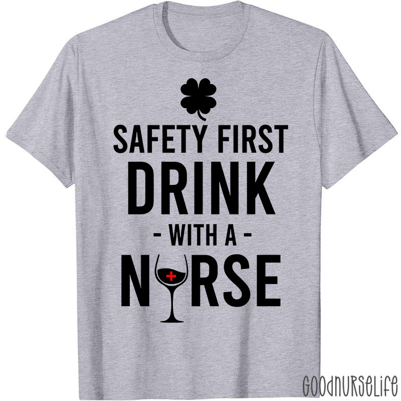 Safety First Drink With A Nurse T-Shirt