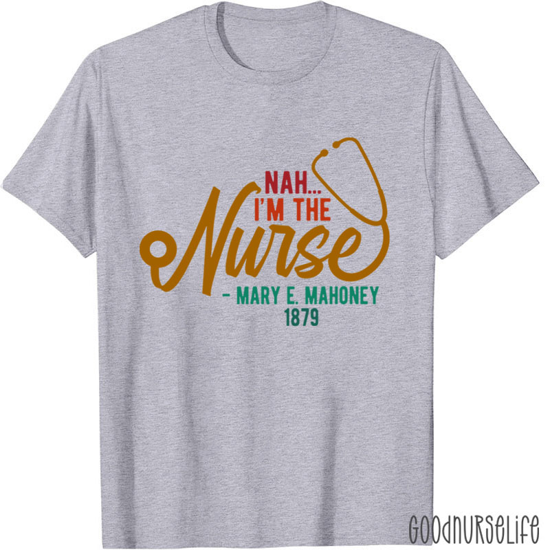 Nah I'm The Nurse T-Shirt