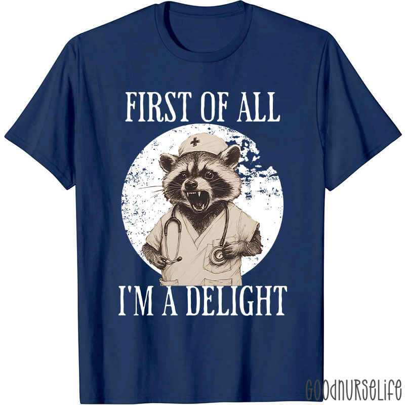 Funny First Of All I'm A Delight Nurse T-Shirt