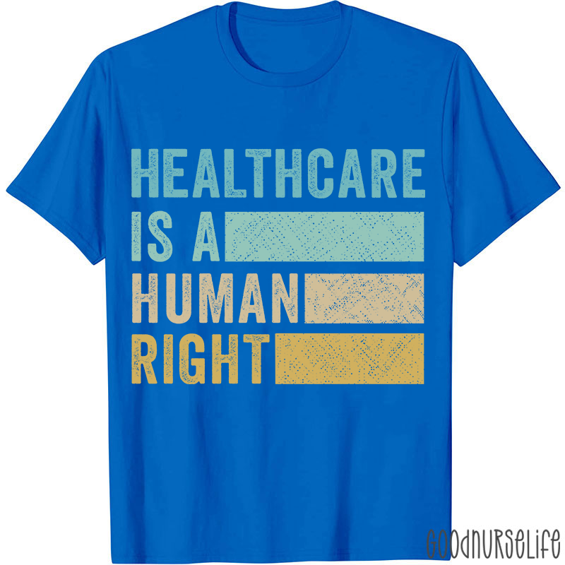 Healthcare Is A Human Right Nurse T-Shirt