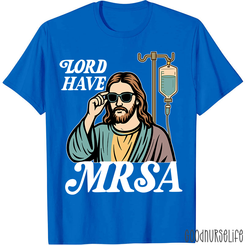 Lord Have MRSA Nurse T-Shirt