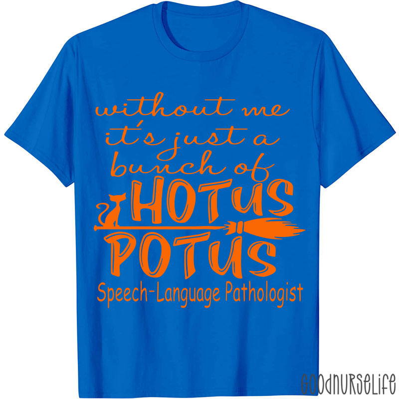 SPL Without Me It's Just A Bunch Of Hotus Potus T-Shirt