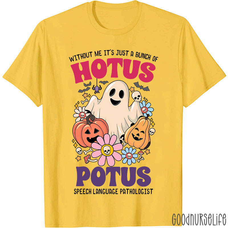 Without Me It’s Just Hotus Potus T-Shirt