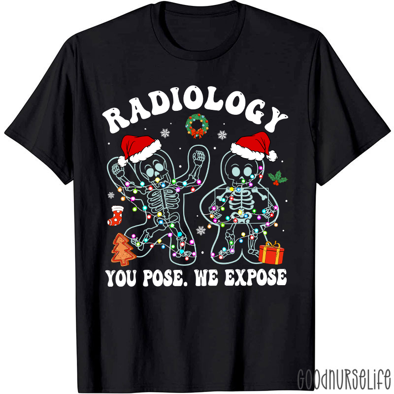 Radiology You Pose We Expose  Radiology T-shirt