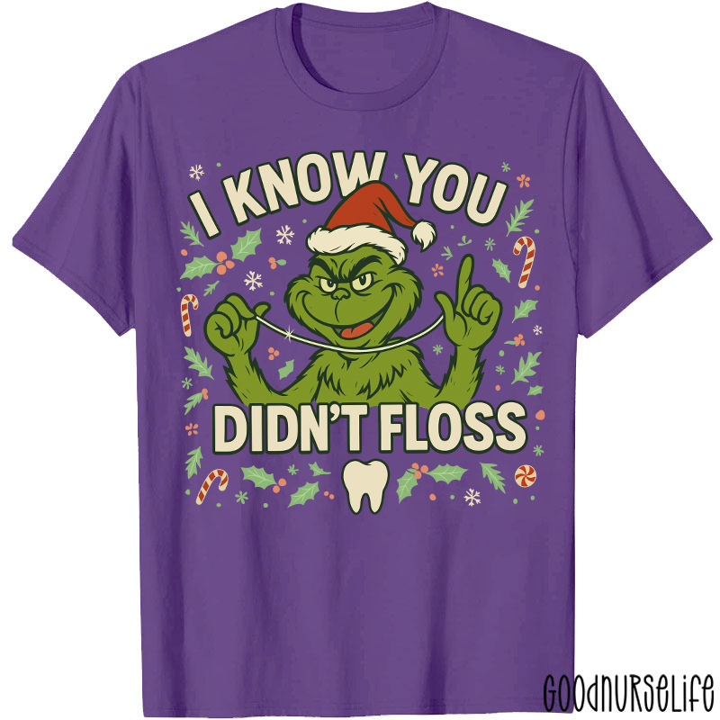 I Know You Didn't Floss Dentist T-Shirt