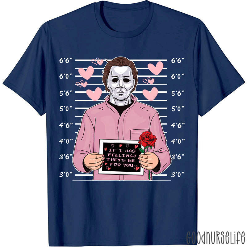 If I Had Feelings They'd Be For You Movie Valentine T-shirt
