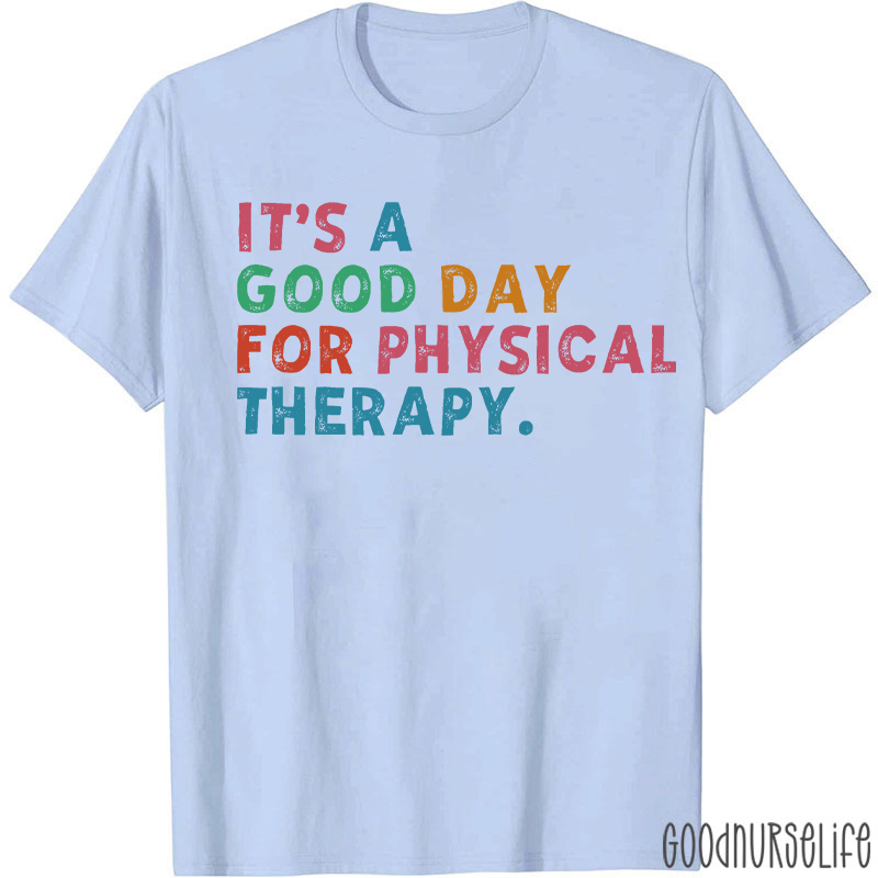 It's A Good Day For Physical Therapy T-shirt