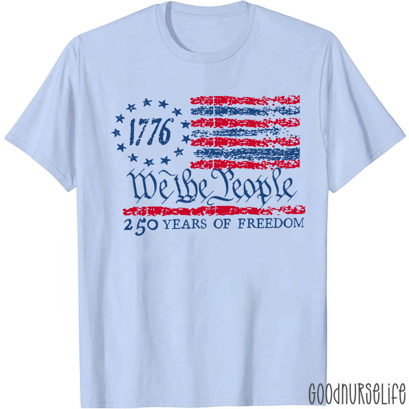 We The People 250 Years Of Freedom Nurse T-Shirt