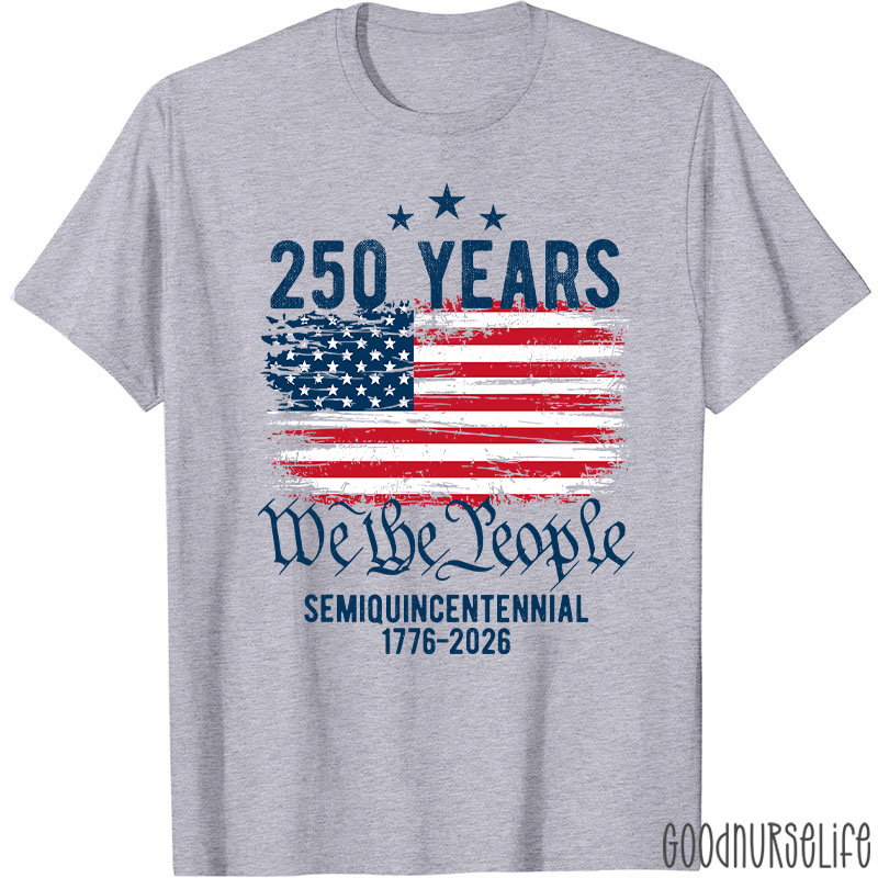 250 Years We The People Semiquincentennial 1776-2026 Nurse T-Shirt