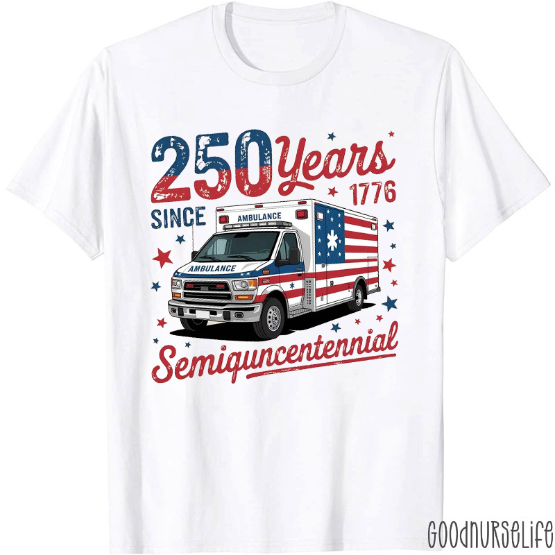 250 Years Since 1776 Semiqucentennial Nurse T-Shirt