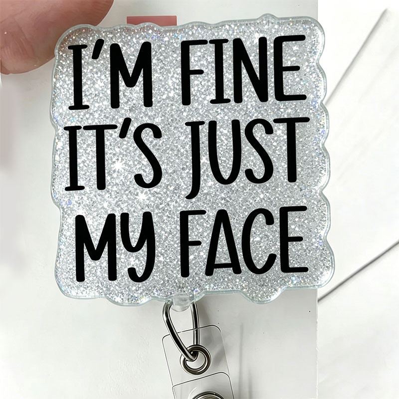 I'm Fine It's Just My Face Badge Reel