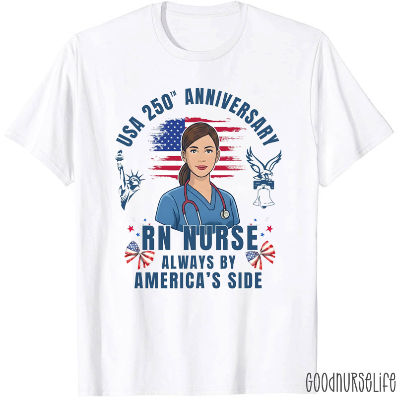 USA 250th Anniversary RN Nurse Always By America's Side Nurse T-Shirt
