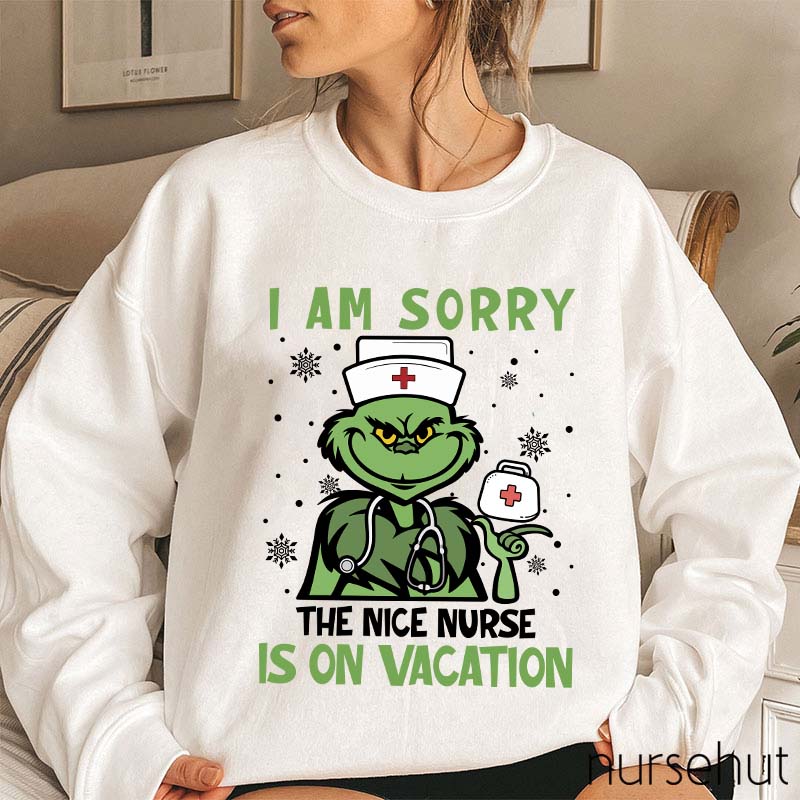 I Am Sorry The Nice Nurse Is On Vacation Nurse Sweatshirt