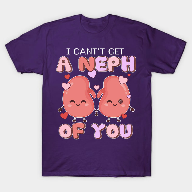 I Can't Get A Neph Of You Nurse T-Shirt