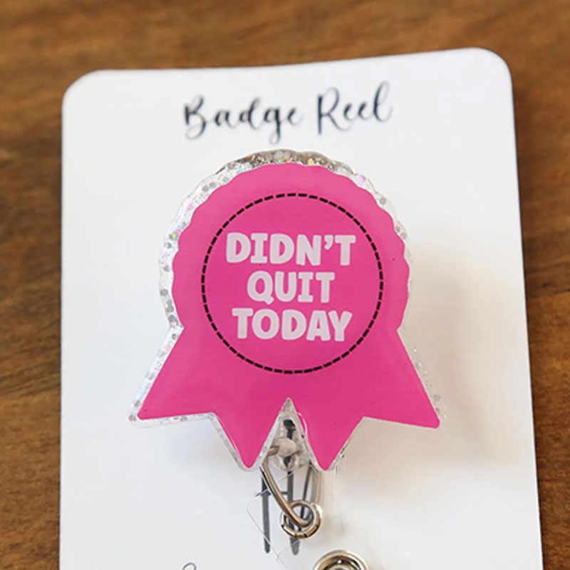Didn't Quit Today Badge Reel