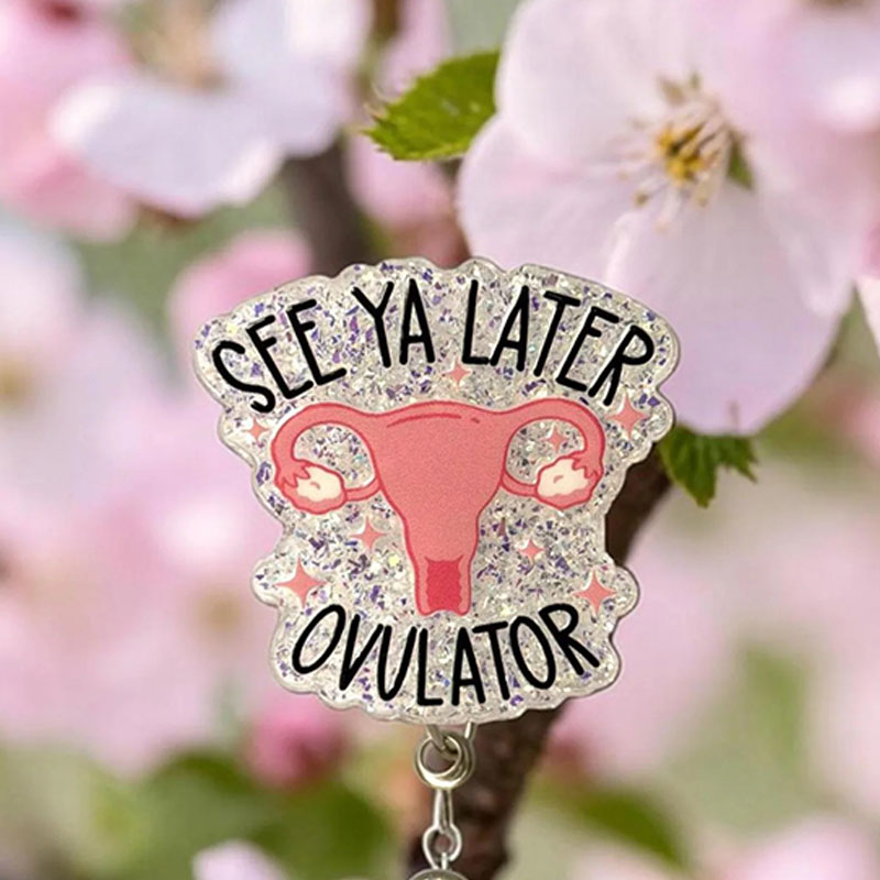 See Ya Later Ovulator Badge Reel