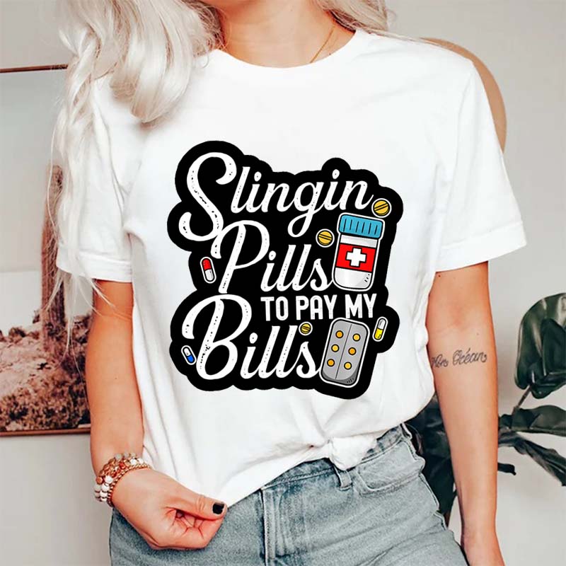 Slingin Pills To Pay My Bills Nurse T-Shirt