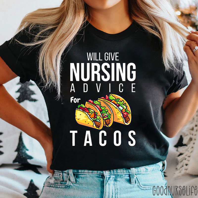 Will Give Nursing Advice For Tacos Nurse T-Shirt