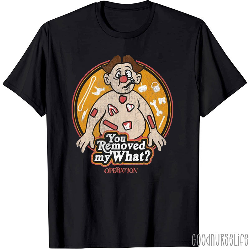 You Removed My What Operation Nurse T-Shirt