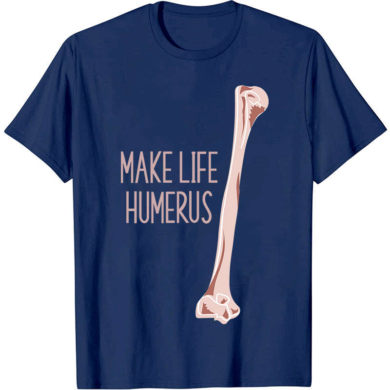 Make Life Humerus Nurse T-Shirt