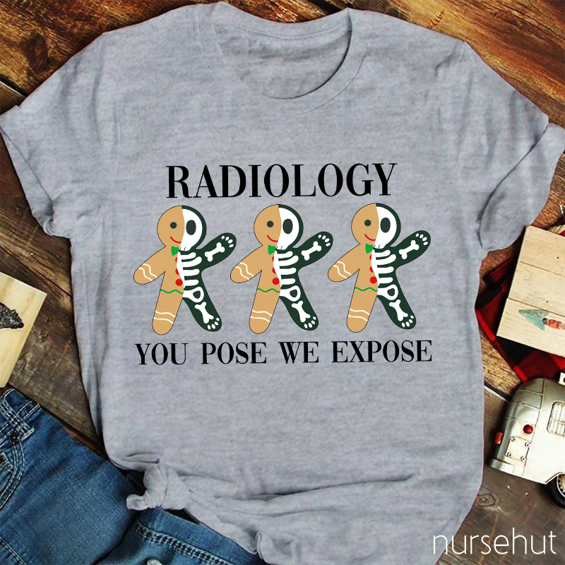 Radiology You Pose We Expose Nurse T-Shirt