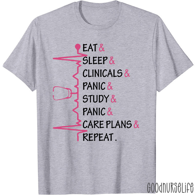 Eat Sleep Clinicals Panic Study Repeat Nurse T-Shirt