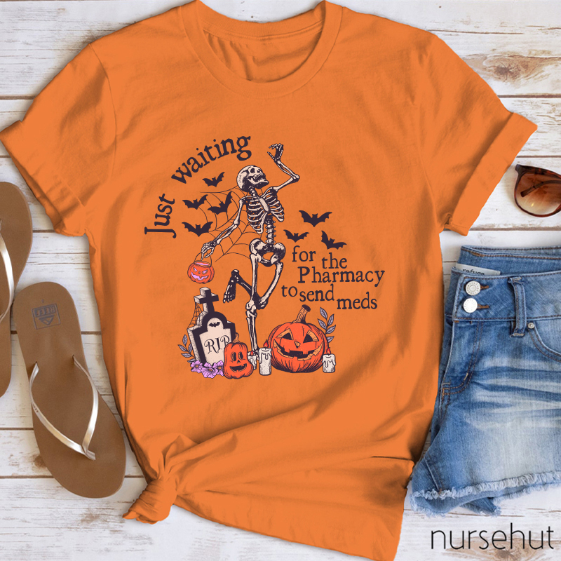 Just Waiting For The Pharmacy To Send Meds Nurse T-Shirt