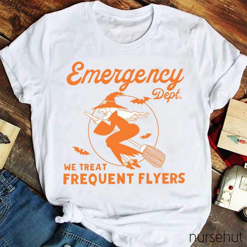 Emergency Dept We Treat Frequent Flyers Nurse T-Shirt