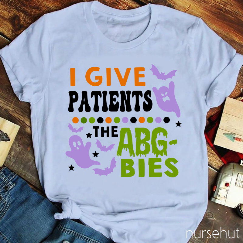 I Give Patients The Abgbies Nurse T-Shirt