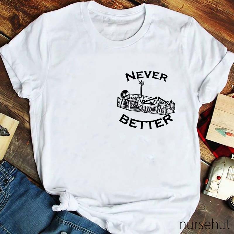 Never Better Nurse T-Shirt