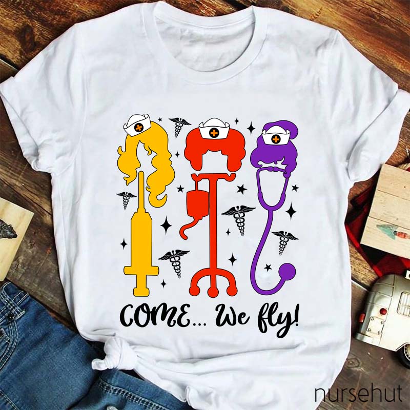 Come We Fly Nurse T-Shirt