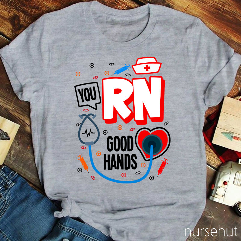 You RN Good Hands Nurse T-Shirt