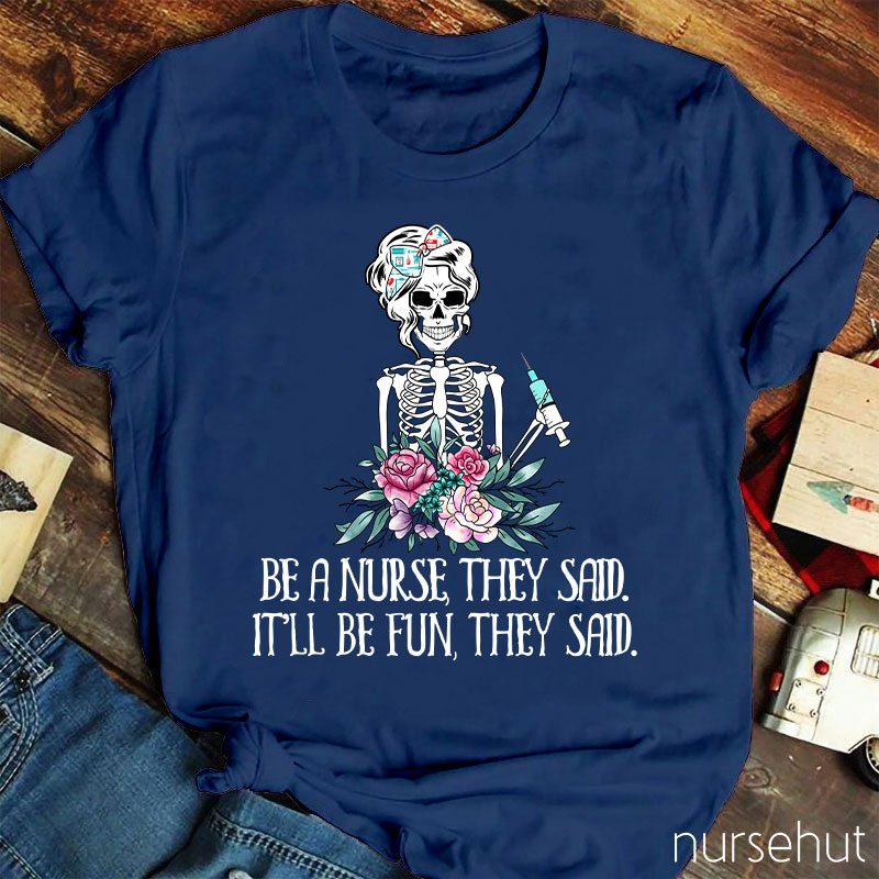 Be A Nurse They Said It'll Be Fun They Said Nurse T-Shirt