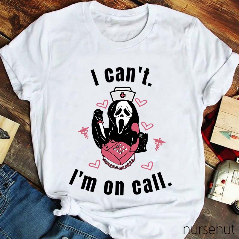 I Can't I'm On Call Nurse T-Shirt