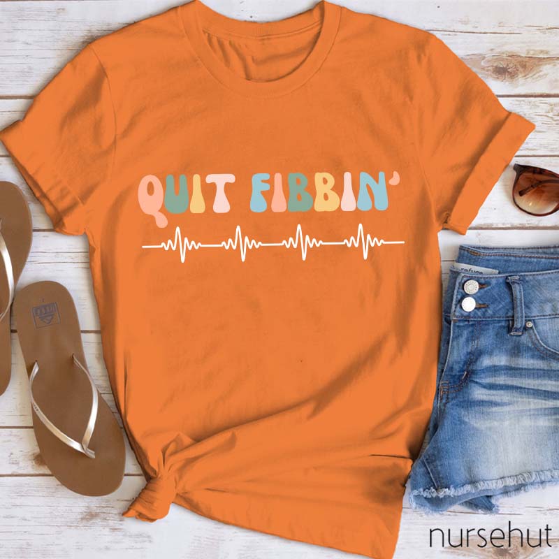 Quit Fibbinb Nurse T-Shirt
