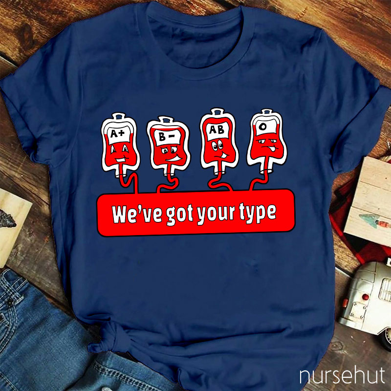 We're Got Your Type Nurse T-Shirt