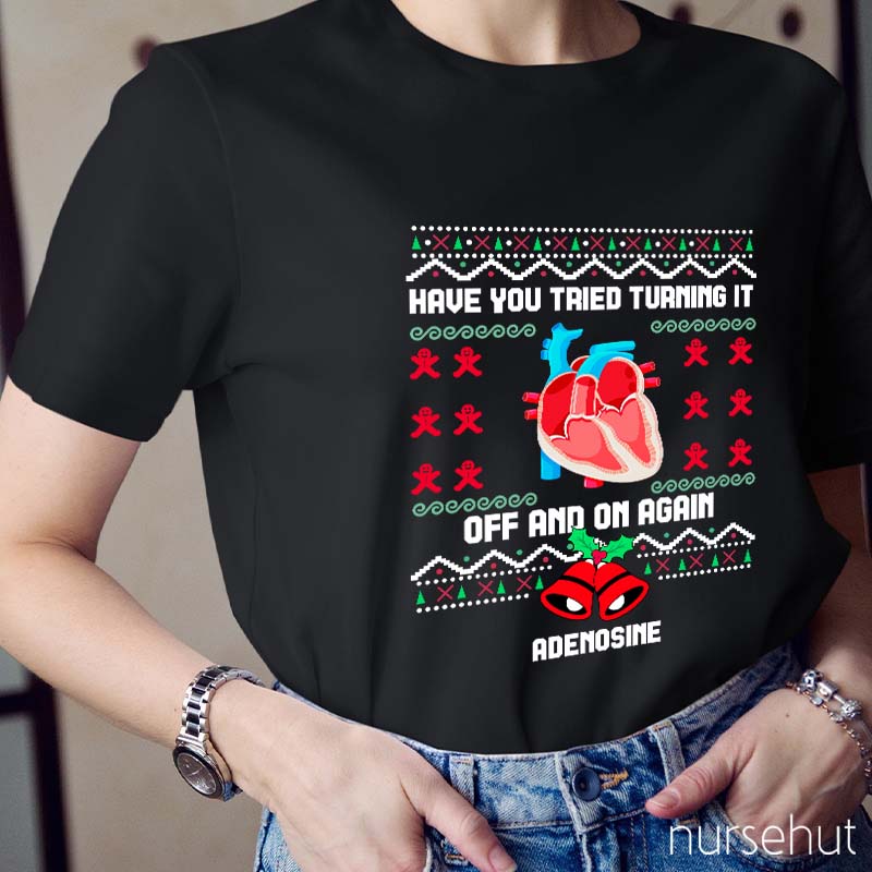 Christmas Adenosine Have You Tried Turning It Off And On Again Nurse T-Shirt