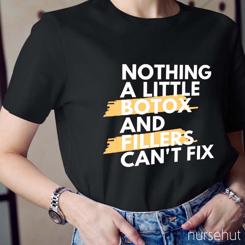 Nothing A Little Botox And Fillers Can't Fix Nurse T-Shirt