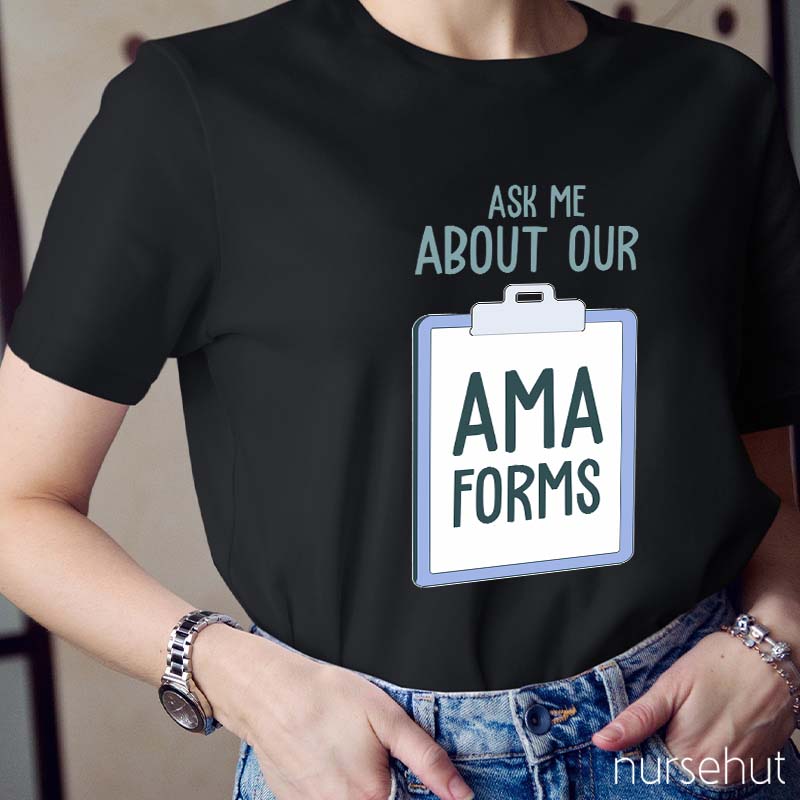 Ask Me About AMA Forms Nurse T-Shirt
